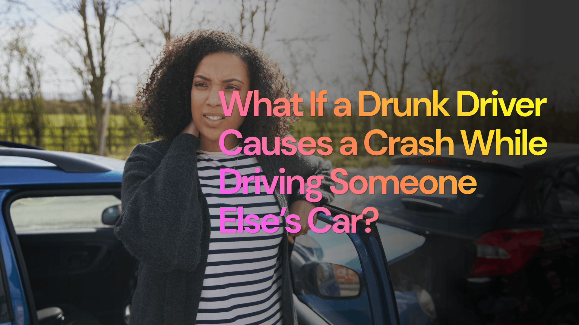 What If a Drunk Driver Causes a Crash While Driving Someone Else’s Car?